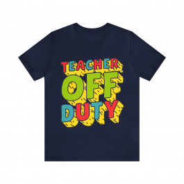Unisex Jersey Short Sleeve Tee - Teacher Off Duty